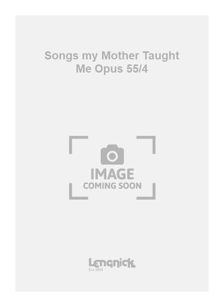 Songs my Mother Taught Me Opus 55/4
